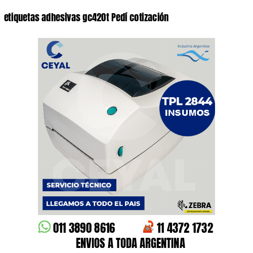 etiquetas adhesivas gc420t Pedí cotización