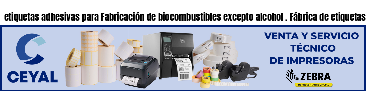 etiquetas adhesivas para Fabricación de biocombustibles excepto alcohol . Fábrica de etiquetas