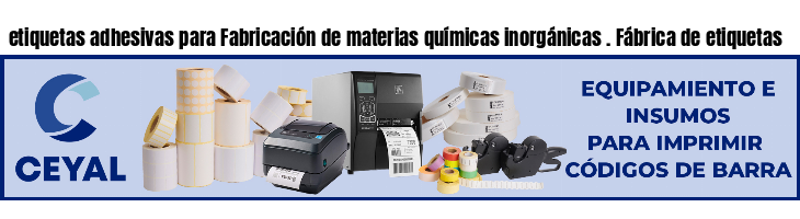 etiquetas adhesivas para Fabricación de materias químicas inorgánicas . Fábrica de etiquetas