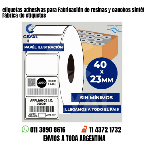 etiquetas adhesivas para Fabricación de resinas y cauchos sintéticos . Fábrica de etiquetas