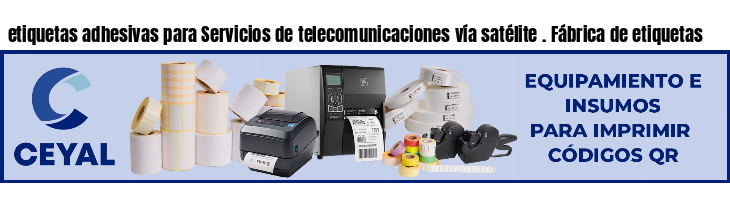 etiquetas adhesivas para Servicios de telecomunicaciones vía satélite . Fábrica de etiquetas