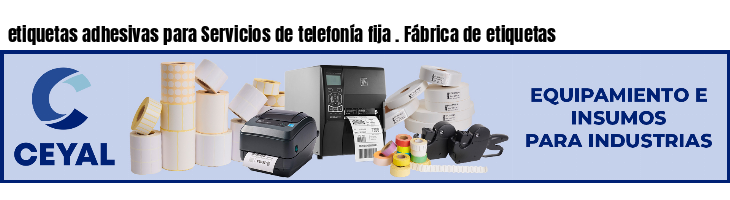 etiquetas adhesivas para Servicios de telefonía fija . Fábrica de etiquetas