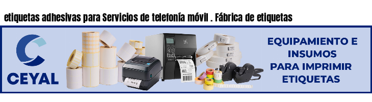 etiquetas adhesivas para Servicios de telefonía móvil . Fábrica de etiquetas